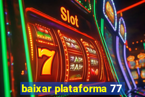 baixar plataforma 77